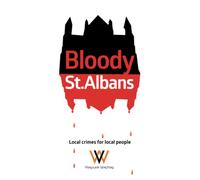 Bloody St Albans: Local crimes for local people