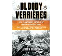 Bloody Verrières – The I. SS-Panzerkorps Defence of the Verrières-Bourguebus Ridges: Volume II