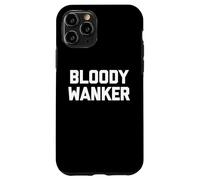 Bloody Wanker - Funny Saying Sarcastic Cute Cool British Case for iPhone 11 Pro