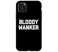 Bloody Wanker - Funny Saying Sarcastic Cute Cool British Case for iPhone 11 Pro Max