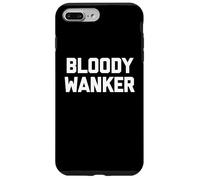 Bloody Wanker - Funny Saying Sarcastic Cute Cool British Case for iPhone 7 Plus/8 Plus