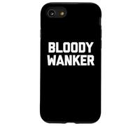 Bloody Wanker - Funny Saying Sarcastic Cute Cool British Case for iPhone SE (2020) / 7 / 8