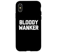 Bloody Wanker - Funny Saying Sarcastic Cute Cool British Case for iPhone X/XS