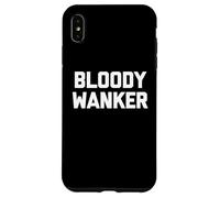 Bloody Wanker - Funny Saying Sarcastic Cute Cool British Case for iPhone XS Max