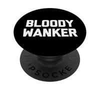 Bloody Wanker - Funny Saying Sarcastic Cute Cool British PopSockets Adhesive PopGrip