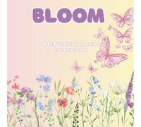Bloom - A Beautiful Flower Coloring Book for Teens & Young Adults - Relaxing Botanical Pages for Stress Relief and Creativity: A beautifully designed ... especially for teens and young adults.
