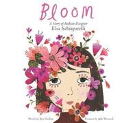Bloom: A Story of Fashion Designer Elsa Schiaparelli