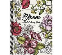 Bloom Adult Coloring Book: Beautiful Flower Garden Patterns and Botanical Floral Prints | Over 50 Designs of Relaxing Nature and Plants to Color