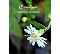 Bloom Again: A Guided Journal for Healing and Rediscovery