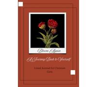 Bloom Again Christian girl journal: A journey back to yourself