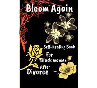 Bloom Again: Self-Healing Book for Black Women After Divorce| A Journey of Rediscovering Your Worth, Joy, and Power (Health and wellness books for black moms)
