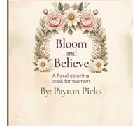 Bloom and Believe: A floral coloring book for women