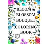 Bloom and Blossom Bouquet: Flower Coloring Book for Adults with different Floral Designs: 50 Prints of Creative, Mindful, Inspirational and Relaxing Flower Designs