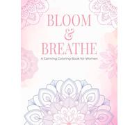Bloom and Breathe: A Calming Coloring Book for Women