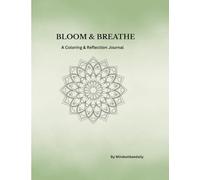 Bloom and Breathe: A Mindful Coloring & Reflection Journal