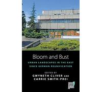 Bloom and Bust: Urban Landscapes in the East since German Reunification: 13 (Space and Place, 13)