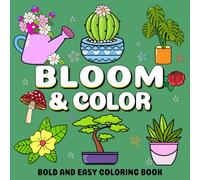 Bloom and Color: A Bold and Easy Coloring Book for Stress Relief, Relaxation, and Fun for Kids, Teens, Adults, and Beginners with 50 Simple Flower and Plant Illustrations