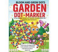Bloom and Grow Garden Dot-Marker Book: A Fun Dot Marker Coloring Book for Kids Ages 3-6| Easy Big Dots, Cute Garden Scenes, Positive Affirmations and ... Creativity and Confidence for Boys and Girls