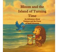 Bloom and the Island of Turning Time: An Adventure about Patience and the Power of Small Moments (Bloom’s Adventures)