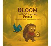 Bloom and the Whispering Forest: An Adventure about Courage and Trusting Yourself (Bloom’s Adventures)