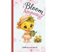 Bloom Anyway!: A Little Lemania 108-Page Lined Writing Journal for Growth, Gratitude & Reflection