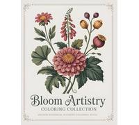 Bloom Artistry Coloring Collection Vintage Botanical Flowers Coloring Book: Inspired by Nature’s Finest Heritage · Classic Botanical Plates & Elegant Vintage Florals for Relaxing Coloring