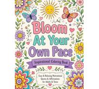 Bloom At Your Own Pace: An Inspirational Coloring Book - 50 Motivational Quotes & Positive Affirmations with Easy, Relaxing Designs for Adults & Teens