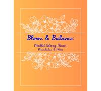Bloom & Balance Coloring Book: Mindful Coloring: Flowers, Mandalas & More. 6x9 with over 100 coloring pages. Great for kids, adults, holidays, gifts, or free time