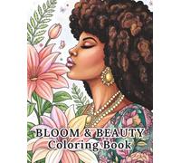 Bloom & Beauty Coloring Book: 40 Gorgeous Floral & Beauty-Inspired Designs for Relaxation, Creativity & Stress Relief