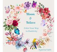 Bloom & Believe Coloring Book: Motivational Quotes and Positive Affirmations
