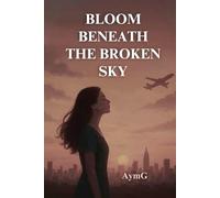 BLOOM BENEATH THE BROKEN SKY