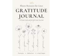 Bloom Between the Lines: A Floral Gratitude & Self-Care Journal