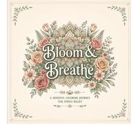 Bloom & Breath Coloring Book: A Relaxing Floral Coloring Book to Reduce Stress