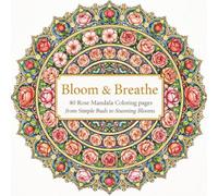 Bloom & Breathe: 40 Rose Mandala Coloring Pages from Simple Buds to Stunning Blooms