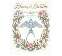Bloom & Breathe: A Cozy Coloring Book for Adults 50 Beautiful Flowers & Animals