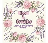Bloom & Breathe: A Floral Coloring Book for Moms to Relax, Reflect, and Reconnect