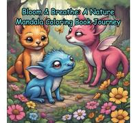 Bloom & Breathe: A Nature Mandala Coloring Book Journey: Relax and Unwind with the Beauty of Imagination