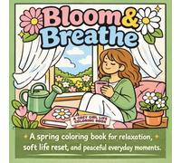 Bloom & Breathe: A spring coloring book for relaxation, soft life reset, and peaceful everyday moments (Cozy Girl Life)