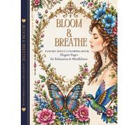 Bloom & Breathe: Elegant Coloring Pages for Stress Relief, Relaxation and Creative Inspiration