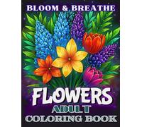 Bloom & Breathe - Flowers Adult Coloring Book: 30+ Exquisite Line-Art Bouquets • Luxurious Botanical Designs • Clean Fine Outlines for Relaxation & Creativity (Animals and Nature)