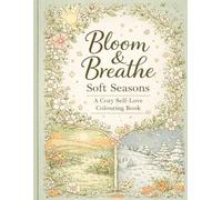 Bloom & Breathe: Soft Seasons - A Cozy Self-Love Colouring Book: Relaxing Floral & Nature Designs for Mindfulness, Calm & Creativity