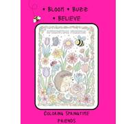 Bloom Buzz Believe: Coloring Springtime Friends