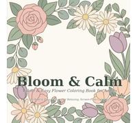 Bloom & Calm: A Bold and Easy Flower Coloring Book for Adults - 40 Simple, Relaxing Designs for Stress Relief and Mindfulness