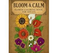 Bloom & Calm Flower Coloring Book for Adults: Easy Flower Illustrations to Color, Big Outlines, Soothing Designs, Therapeutic Focus.