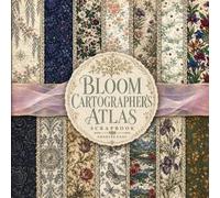 Bloom Cartographer's Atlas Scrapbook: 8.5 x 8.5 Inch Whimsical Floral Map Papers for Junk Journaling, Decoupage, Card Making & Mixed Media Crafts