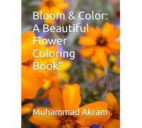 Bloom & Color: A Beautiful Flower Coloring Book”