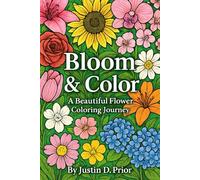 Bloom & Color: A Beautiful Flower Coloring Journey