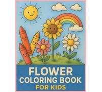 Bloom & Color: A Flower Coloring Book for Kids: Simple and Adorable Flower Designs for Little Hands Aged 3-6