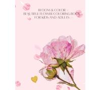 Bloom & Color: Beautiful Flower Coloring Book for Kids and Adult