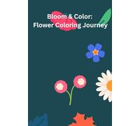 Bloom & Color: Flower Coloring Journey